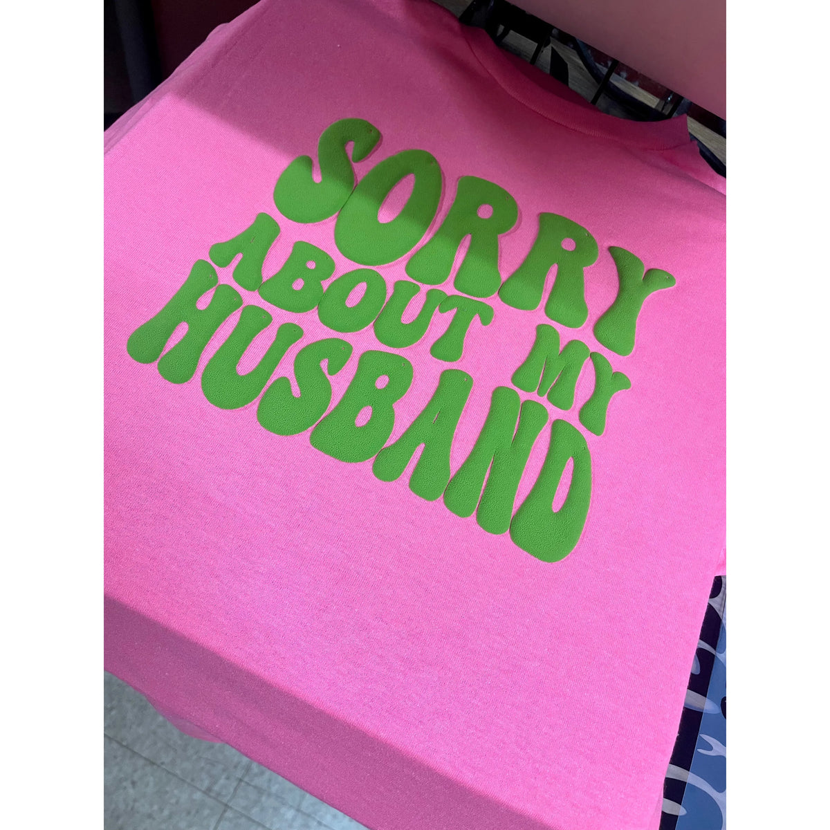 Sorry About My Husband Tee or Sweatshirt