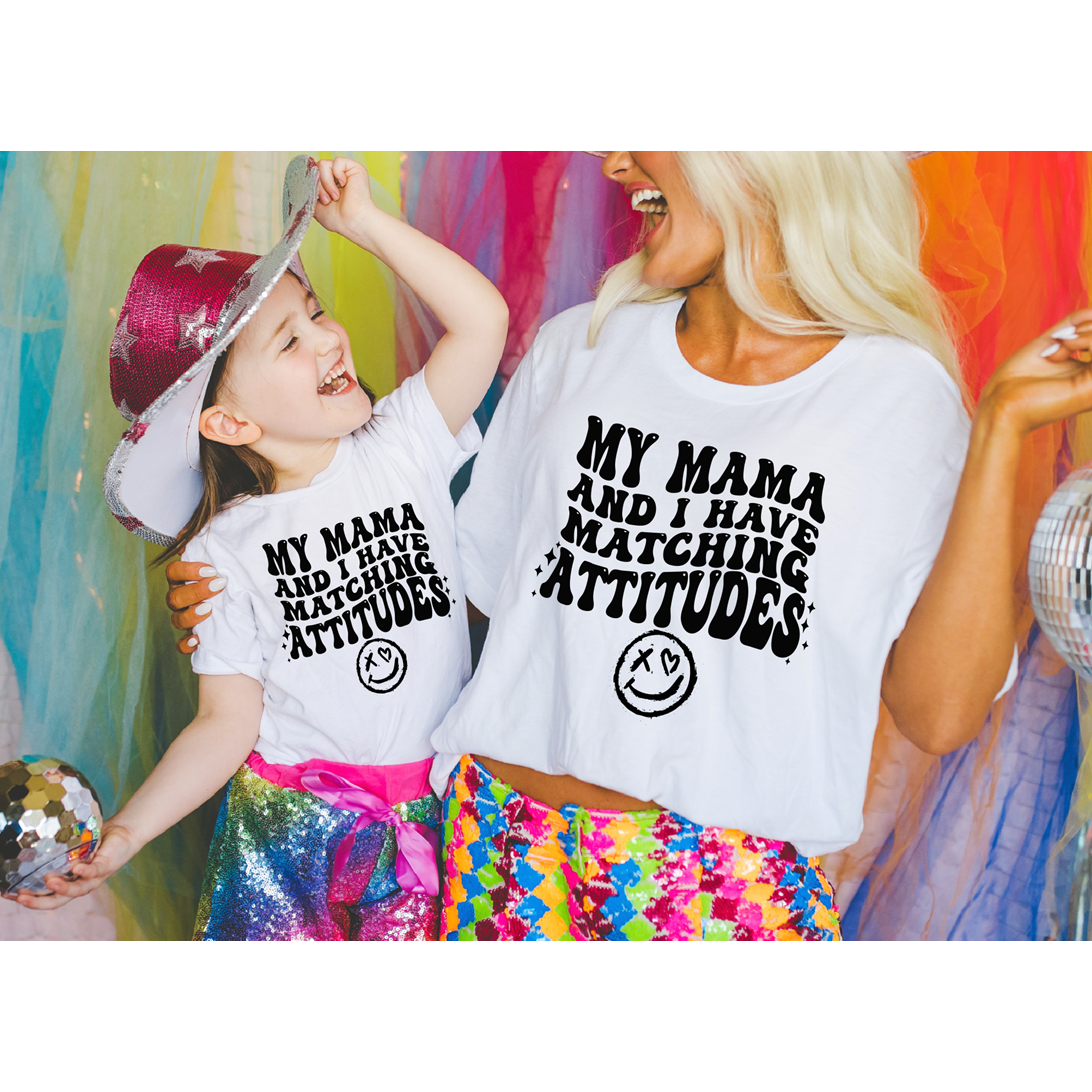 My Mama and I have matching attitudes tee (baby, kids or adult)
