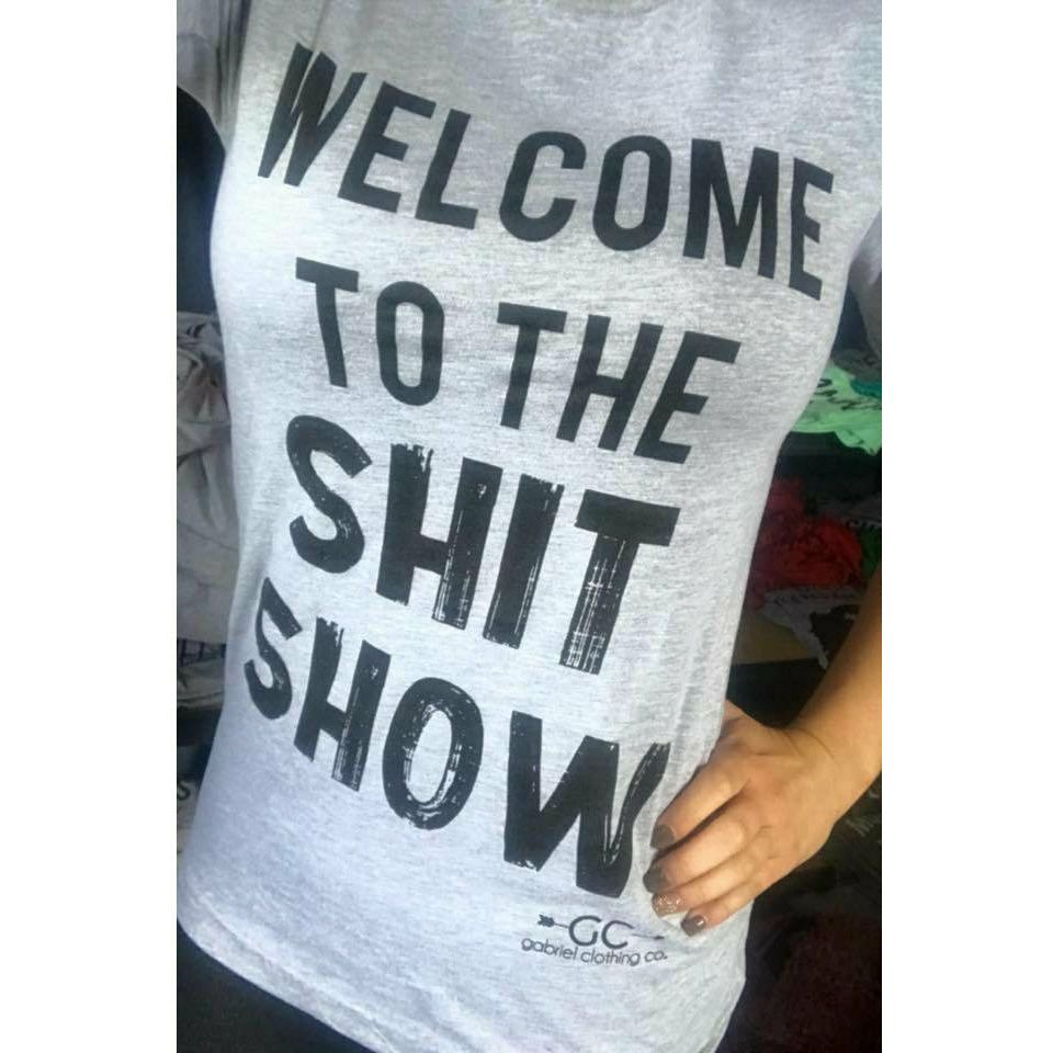 Welcome to the Shit Show - Gabriel Clothing Company