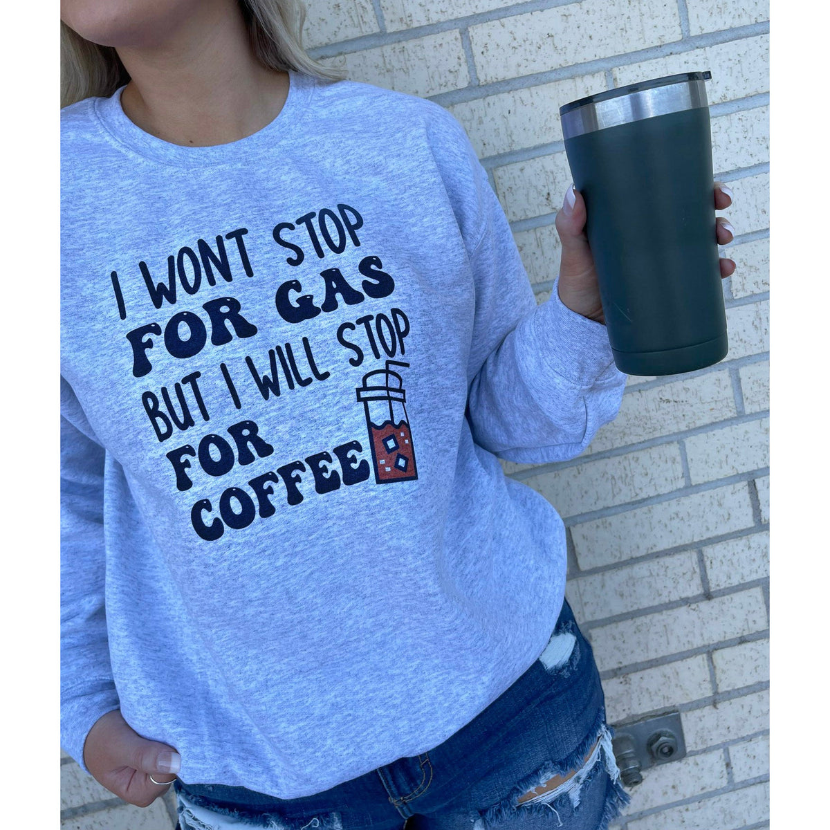 I won&#39;t stop for Gas but Coffee Tee or Sweatshirt