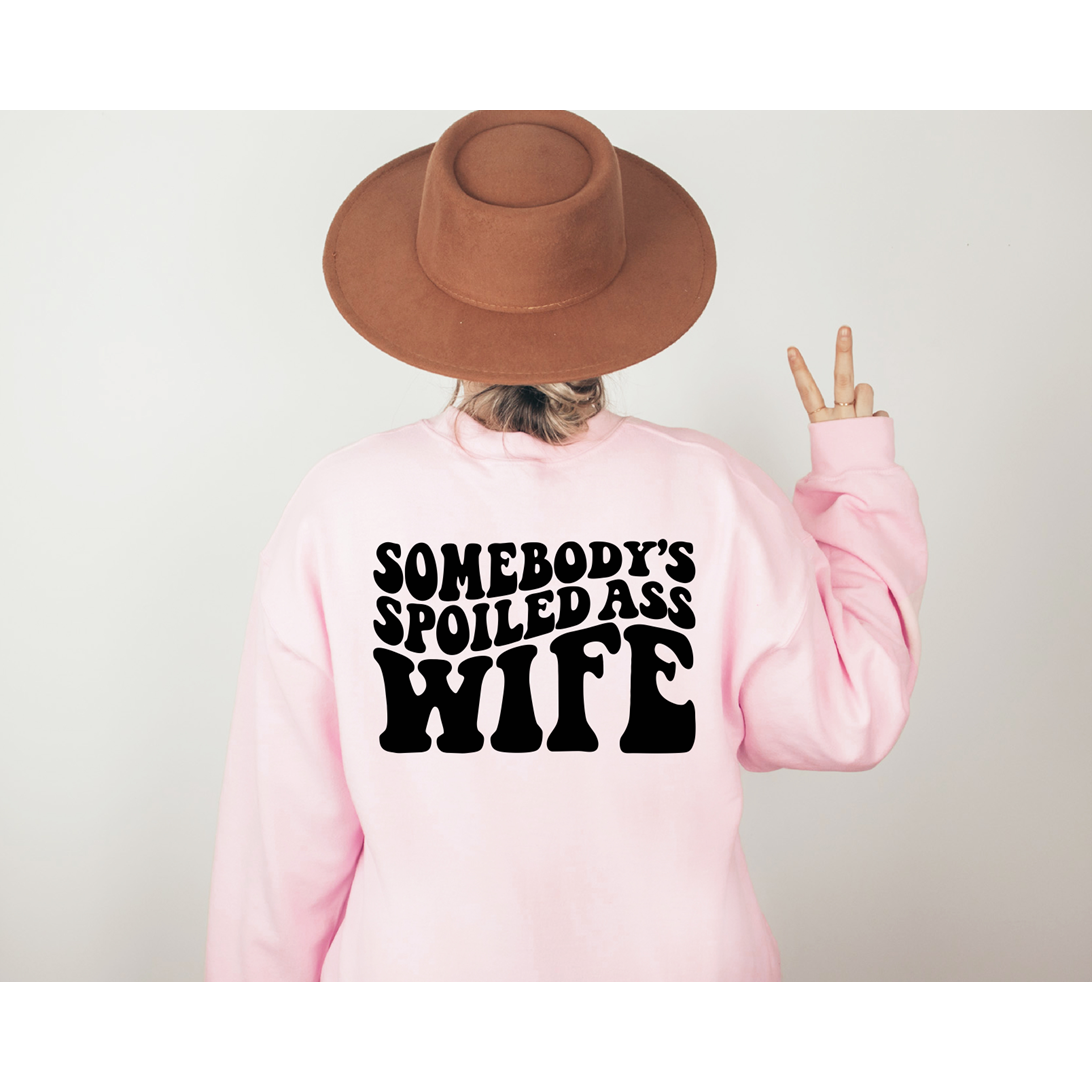Somebody&#39;s Spoiled Ass Wife Tee or Sweatshirt